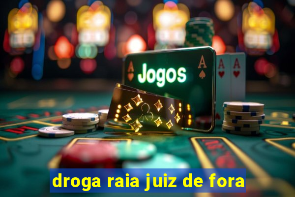 droga raia juiz de fora